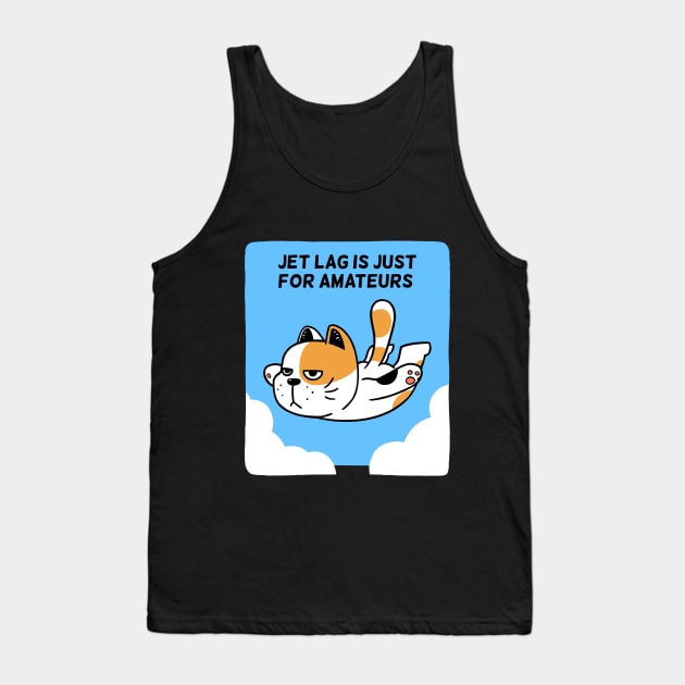 Jet Lag is just for Amateurs Tank Top by Onefacecat